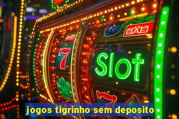 jogos tigrinho sem deposito